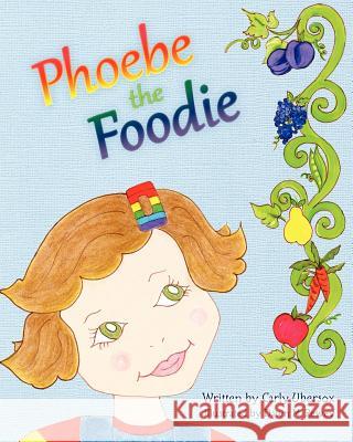 Phoebe the Foodie Carly Ubersox Dawn Madison Rewey 9781469979571 Createspace