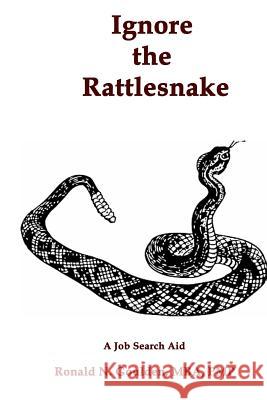 Ignore the Rattlesnake: A Job Search Aid Mba Pmp, Ronald N. Goulden 9781469979878