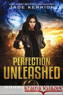 Perfection Unleashed: A Double Helix Novel Jade Kerrion 9781469980355