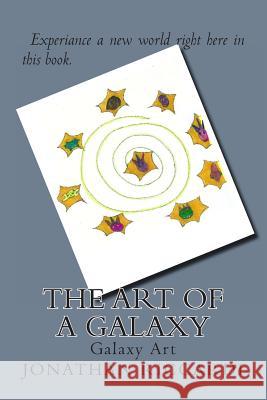 The Art of A Galaxy: Galaxy Art Riccardi, Jonathan Patrick 9781469980379 Createspace