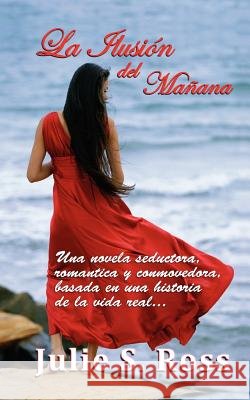 La Ilusión del Mañana Ross Mba, Julie S. 9781469981253 Createspace