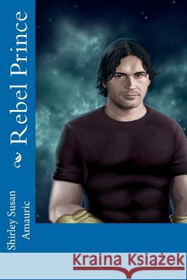 Rebel Prince Shirley Susan Amauric Jerry Bennett 9781469982526 Createspace