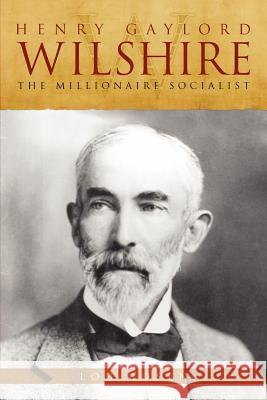 henry gaylord wilshire: the millionaire socialist Rosen, Louis E. 9781469982762 Createspace