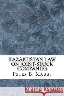 Kazakhstan Law on Joint-Stock Companies: English Translation and Russian Text on Parallel Pages Peter B. Maggs 9781469982878 Createspace