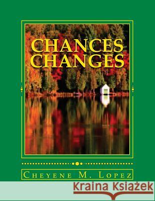 Chances Changes: Poetry, Humor, Nature, Faith In God, Short Stories Lopez, Cheyene M. 9781469983233 Createspace