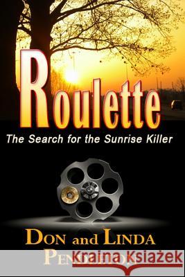 Roulette: The Search for the Sunrise Killer Don Pendleton Linda Pendleton 9781469983806 Createspace