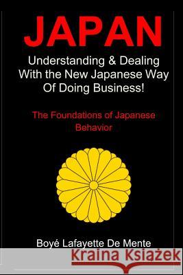 Japan: Understanding & Dealing with the New Japanese Way of Doing Business Boye Lafayette D 9781469986166 Createspace