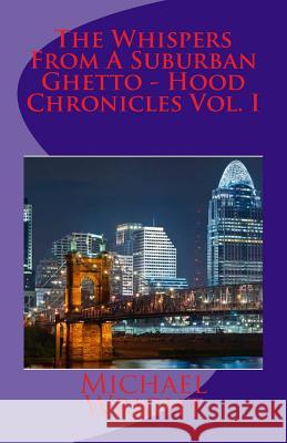 The Whispers From A Suburban Ghetto - Hood Chronicles Vol. I Wright, Michael 9781469987422