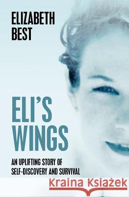 Eli's Wings: Third Edition Elizabeth Best 9781469987811