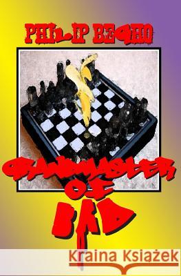 Grandmaster of Bad Philip Begho 9781469988177 Createspace