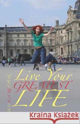 Live Your Greatest Life Jessica Rector 9781469988818