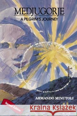 Medjugorje: A Pilgrim's Journey-Second Edition Armando Minutoli John Westermann Fr Svetosar Kraljevi 9781469990040