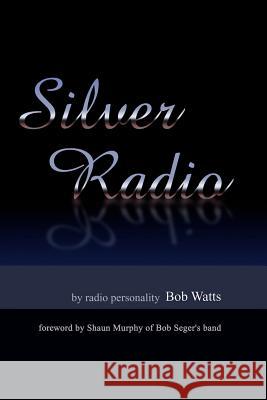 Silver Radio Robert I. Watts Bob Watts Irwin Louis Watts 9781469991306 Createspace Independent Publishing Platform