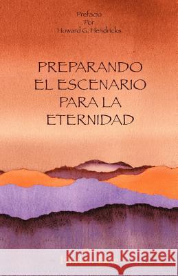 Preparando El Escenario Para La Eternidad Dr Harlan D. Betz David L., Jr. Fey Linda I. Berumen 9781469991443