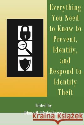 Everything You Need to Know to Prevent, Identify, and Respond to Identity Theft Diane M. Pfadenhauer 9781469992952