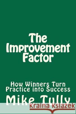 The Improvement Factor: How Winners Turn Practice into Success Tully, Mike 9781469993348