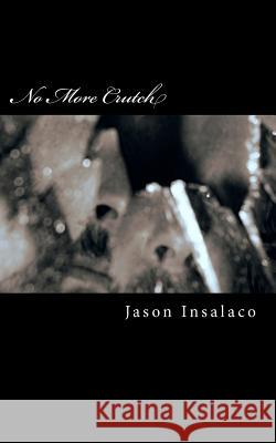 No More Crutch Jason Insalaco 9781469995625 Createspace