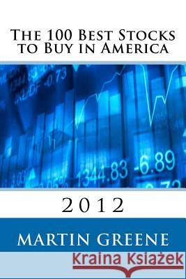 The 100 Best Stocks to Buy in America, 2012 Martin F. Greene 9781469995854 Createspace