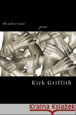 The web we weave: poems Griffith, Kirk 9781469997612 Createspace