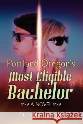 Portland Oregon's Most Eligible Bachelor Patricia M. Pierson 9781469997797