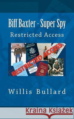 Biff Baxter - Super Spy: Restricted Access Willis A. Bullard 9781469998473