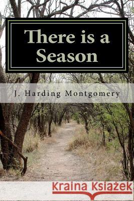 There is a Season: An Odyssey into Family Montgomery, J. Harding 9781469999029 Createspace