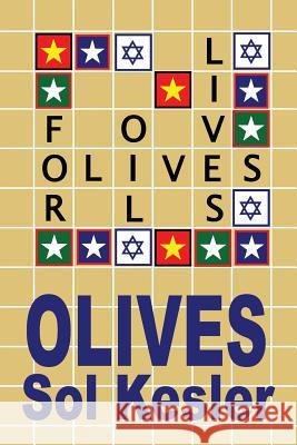 Olives: Oil for Lives: Oil for Lives MR Sol Kesler Sol Kesler Zehava Segal 9781469999869 Createspace