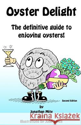 Oyster Delight by Jonathan Mite: The Definitive Guide to Enjoying Oysters Alex Blackwell 9781469999920 Createspace