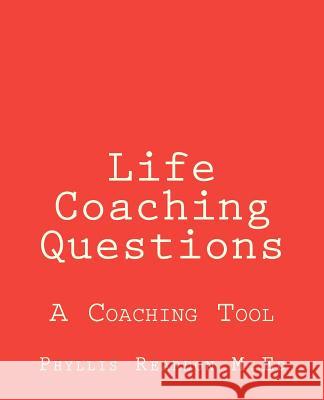 Life Coaching Questions Phyllis Reardon 9781470000738 Createspace