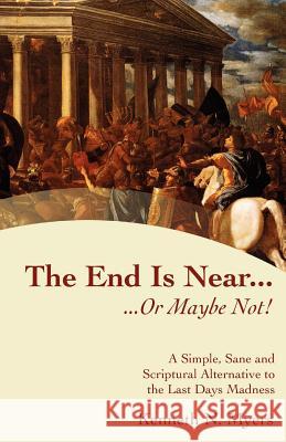 The End Is Near...Or Maybe Not! Myers, Kenneth N. 9781470001773 Createspace