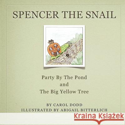 Spencer the Snail, Party by the Pond and The Big Yellow Tree Bitterlich, Abigail 9781470002114 Createspace