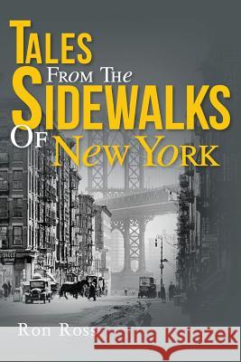 Tales from the Sidewalks of New York Ron Ross 9781470002190