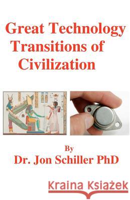 Great Technology Transitions of Civilization Dr Jon Schille 9781470002275 Createspace