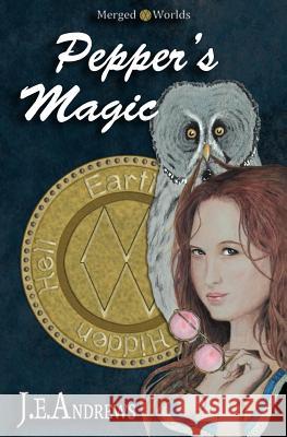 Pepper's Magic: The Merged Worlds MR John E. Andrews 9781470002664 Createspace