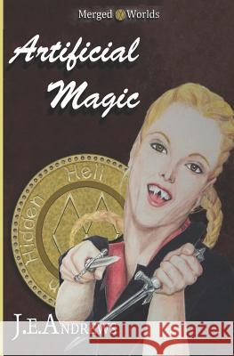 Artificial Magic: The Merged Worlds MR John E. Andrews 9781470002695 Createspace