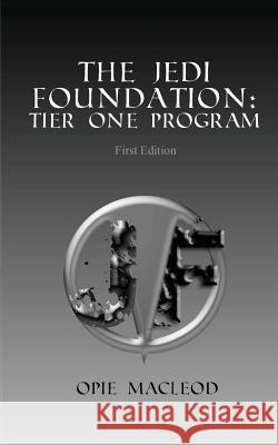 The Jedi Foundation: Tier One Program Opie MacLeod 9781470003555 Createspace