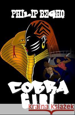 Cobra Girl Philip Begho 9781470003838 Createspace