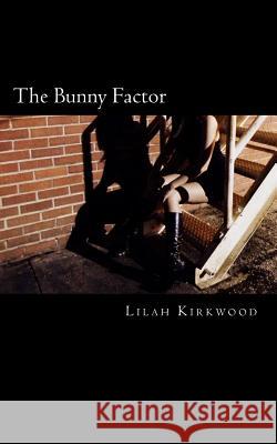 The Bunny Factor Lilah Kirkwood 9781470004316 Createspace