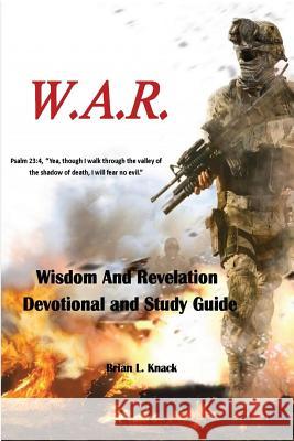 W.A.R. Wisdom And Revelation Devotional and Study Guide: Devotional and Study Guide Knack, Veronica L. 9781470005627 Createspace