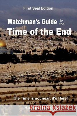 Watchman's Guide to the Time of the End Richard H. Perry 9781470005641 Createspace