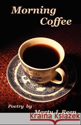 Morning Coffee: Poetry Collection MR Marty J. Reep 9781470005955 Createspace