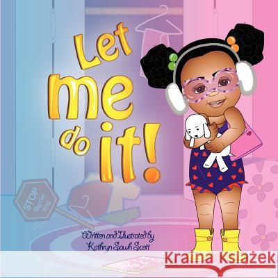 Let Me Do It! Kathryn Sawh Scott Kathryn Sawh Scott 9781470006143 Createspace