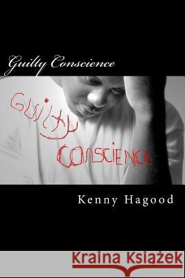 Guilty Conscience Kenny L. Hagood 9781470006440 Createspace Independent Publishing Platform