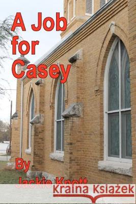 A Job For Casey Knott, Jackie 9781470006525 Createspace