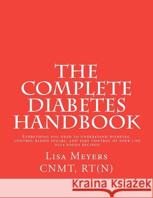 The Complete Diabetes Handbook: Everything You Need to Understand Diabetes, Control Blood Sugars, and Take Control of Your Life (plus Bonus Recipes)! Tripp, Michael 9781470006556 Createspace