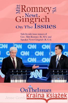 Mitt Romney vs. Newt Gingrich On the Issues: Side-by-side issue stances of Gov. Mitt Romney (R, MA) and Speaker Newt Gingrich (R, GA) Gordon, Jesse 9781470006907 Createspace