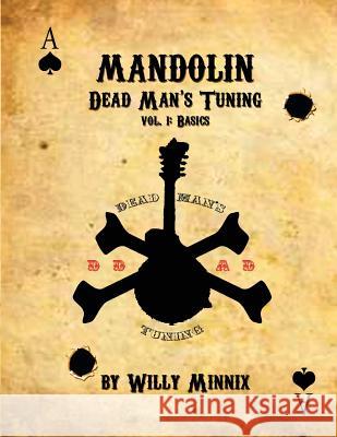 Mandolin: Dead Man's Tuning Vol. 1 Willy Minnix 9781470006969 Createspace