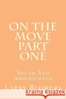 On The Move part one: Youth And Adolescence Blowers, Larry 9781470007393