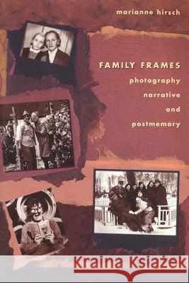 Family Frames: Photography, Narrative and Postmemory Marianne Hirsch 9781470007485