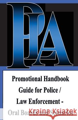 Promotional Handbook Guide for Police / Law Enforcement - Oral Boards and Scenarios Michael A. Woo 9781470007669 Createspace